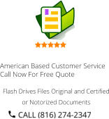 American Based Customer Service Call Now For Free Quote Flash Drives Files Original and Certified or Notorized Documents