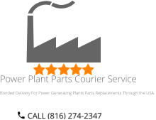 Power Plant Parts Courier Service Bonded Delivery For Power Generating Plants Parts Replacements Through the USA.